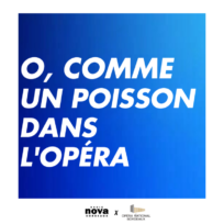 O Comme un poisson dans l&rsquo;opéra – avec l&rsquo;Opéra National de Bordeaux