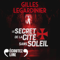 « Le secret de la cité sans soleil » de Gilles Legardardinier, lu par Bernard Gabay