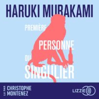 « Première personne du singulier » d&rsquo;Haruki Murakami, lu par Christophe Montenez de la Comédie-Française