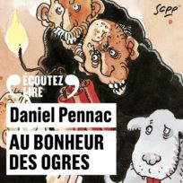 « Au bonheur des ogres » de Daniel Pennac, lu par l&rsquo;auteur