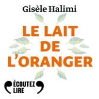 « Le lait de l&rsquo;oranger » de Gisèle Halimi, lu par Julie Gayet