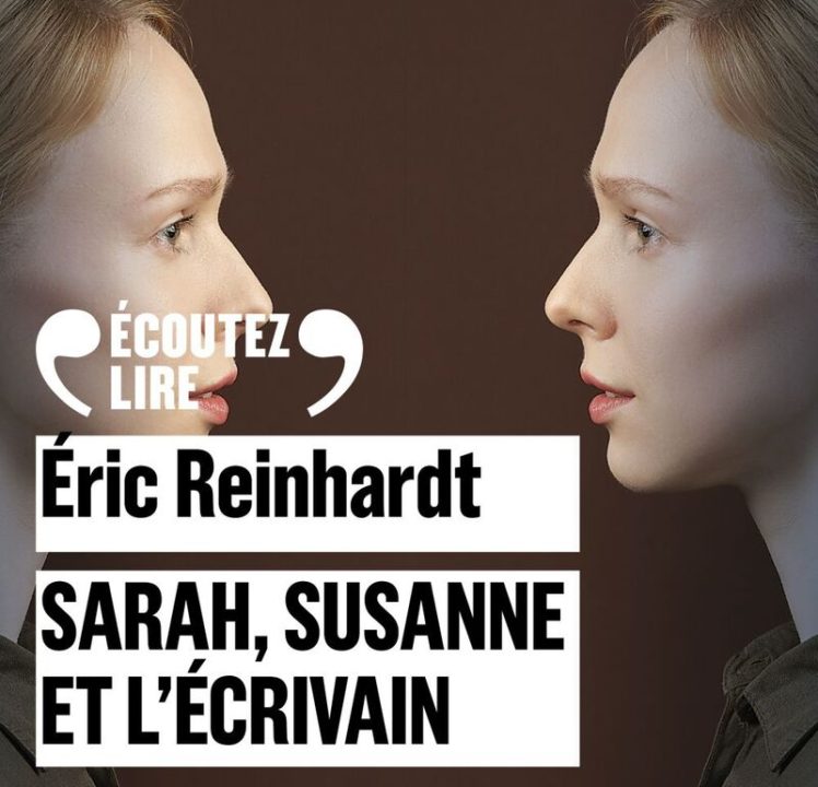 « Sarah, Susanne et l&rsquo;écrivain » d&rsquo;Eric Reinhardt, lu par Yaël Elhadad et Laurent Stocker de la Comédie-Française