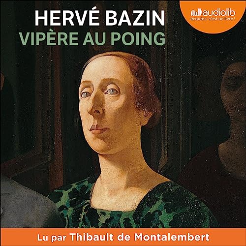 « Vipère au poing » d&rsquo;Hervé Bazin, lu par Thibault de Montalembert