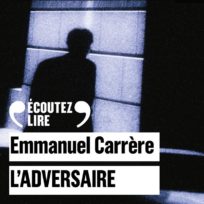 « L&rsquo;adversaire » d&rsquo;Emmanuel Carrère, lu par l&rsquo;auteur