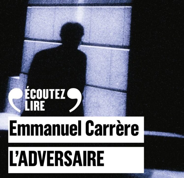 « L&rsquo;adversaire » d&rsquo;Emmanuel Carrère, lu par l&rsquo;auteur