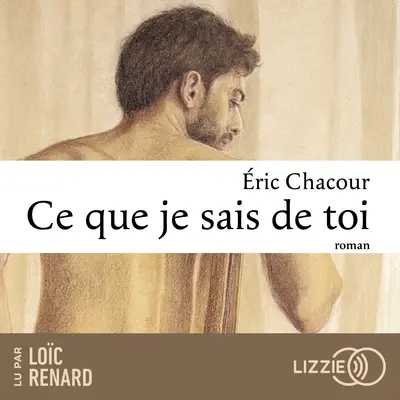 « Ce que je sais de toi » d&rsquo;Eric Chacour, lu par Loïc Renard