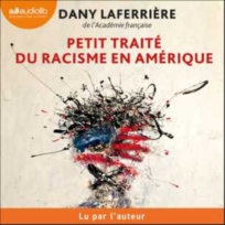 « Petit traité du racisme en Amérique » de Dany Laferrière, lu par l&rsquo;auteur
