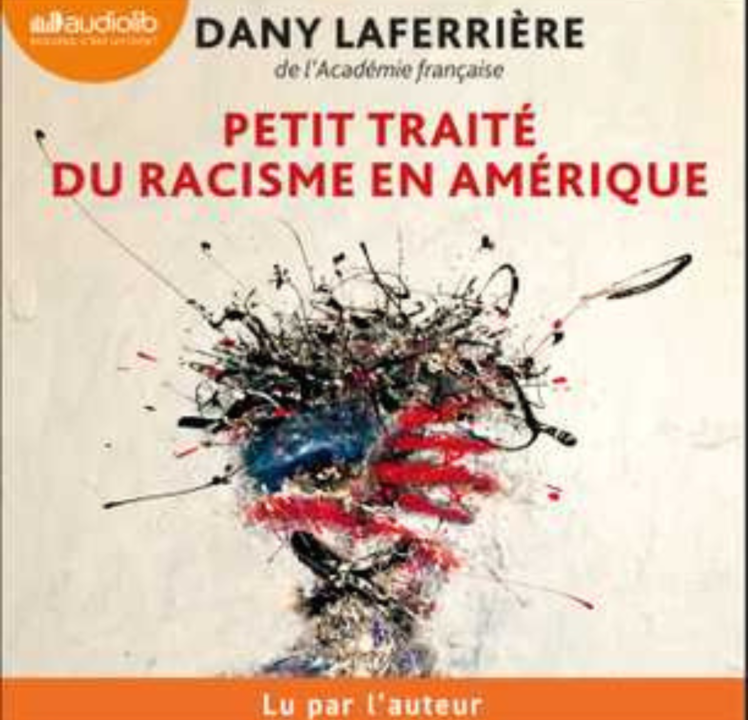 « Petit traité du racisme en Amérique » de Dany Laferrière, lu par l&rsquo;auteur