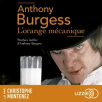 « L&rsquo;orange mécanique » d&rsquo;Anthony Burgess, lu par Christophe Montenez de la Comédie-Française
