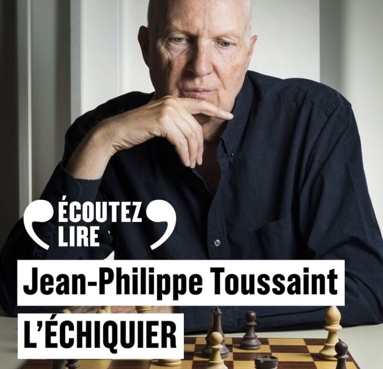 « L&rsquo;Échiquier » de Jean-Philippe Toussaint, lu par Éric Génovèse de la Comédie-Française