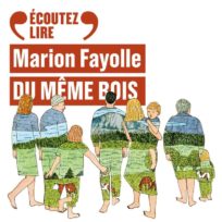 « Du même bois » de Marion Fayolle, lu par Alice de Lencquesaing