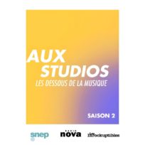 Aux Studios, les dessous de la musique – avec le SNEP – Saison 2
