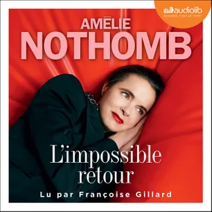 « L&rsquo;Impossible retour » d&rsquo;Amélie Nothomb, lu par Françoise Gillard de La Comédie-Française