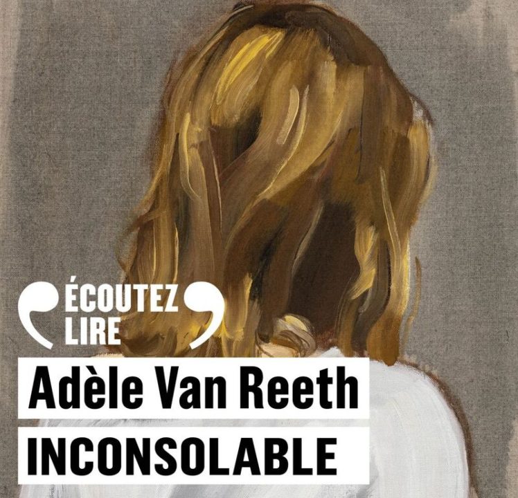 « Inconsolable » d&rsquo;Adèle Van Reeth, lu par l&rsquo;auteure