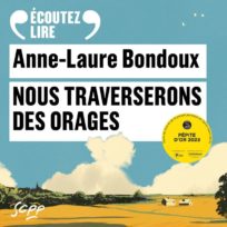 « Nous traverserons des orages » d&rsquo;Anne-Laure Bondoux, lu par 8 comédiens et l&rsquo;auteure