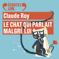 « Le chat qui parlait malgré lui » de Claude Roy, lu par Laurent Stocker