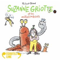 « Suzanne Griotte et les métalimaces » de Bérard Thibault, lu par Laurent Stocker de La Comédie-Française