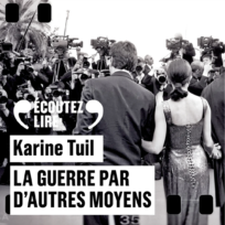 « La guerre par d&rsquo;autres moyens » de Karine Tuil, lu par Coraly Zahonero et Laurent Stocker de La Comédie-Française