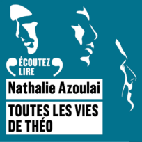 « Toutes les vie de Théo » de Nathalie Azoulai, lu par Yoann Gasiorowki de la Comédie-Française