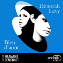 « Bleu d&rsquo;août » de Deborah Levy, lu par Marianne Denicourt