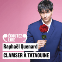 « Clamser à Tataouine » de Raphaël Quenard, lu par l&rsquo;auteur