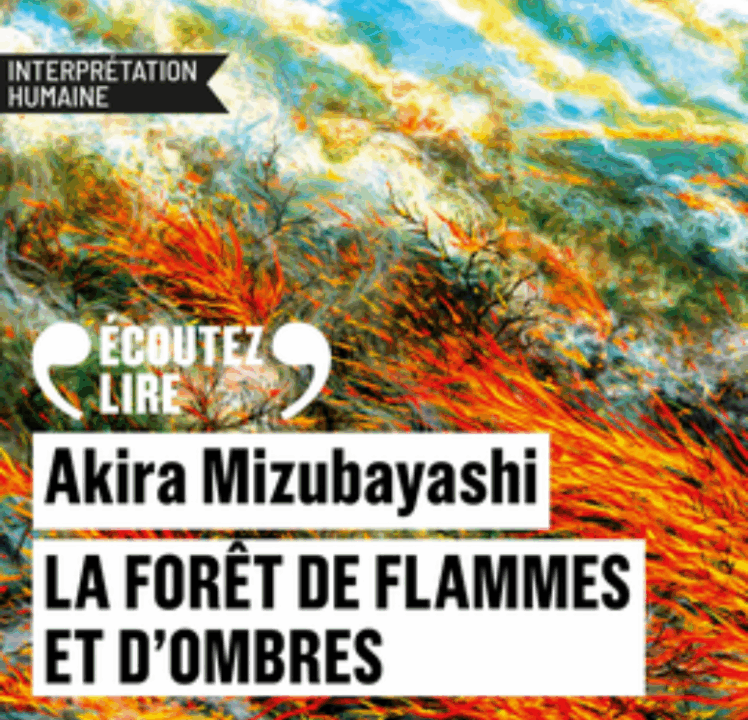 « La forêt de flamme et d&rsquo;ombre » de&rsquo;Akira Mizubayashi, lu par Jennifer Decker de La Comédie-Française