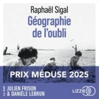 « La géographie de l&rsquo;oublie » de Rapahel Sigal
