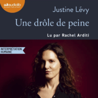« Une drole de peine » de Justine Levy, lu par Rachel Arditi