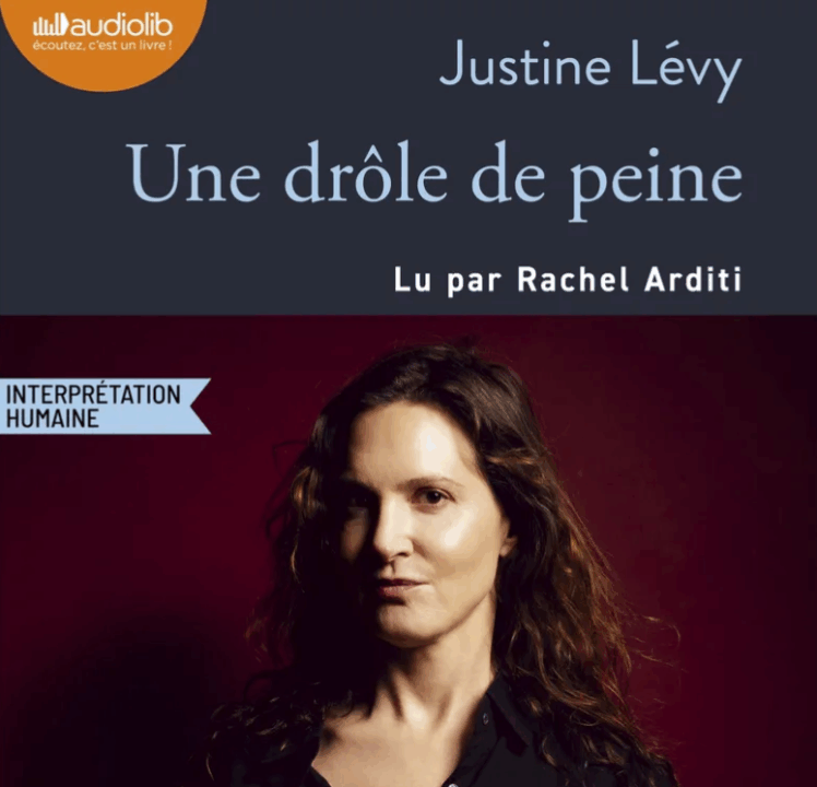 « Une drole de peine » de Justine Levy, lu par Rachel Arditi