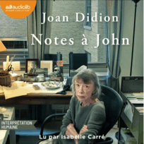 « Notes à John » de Joan Didion, lu par Isabelle Carré