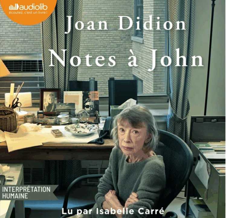 « Notes à John » de Joan Didion, lu par Isabelle Carré