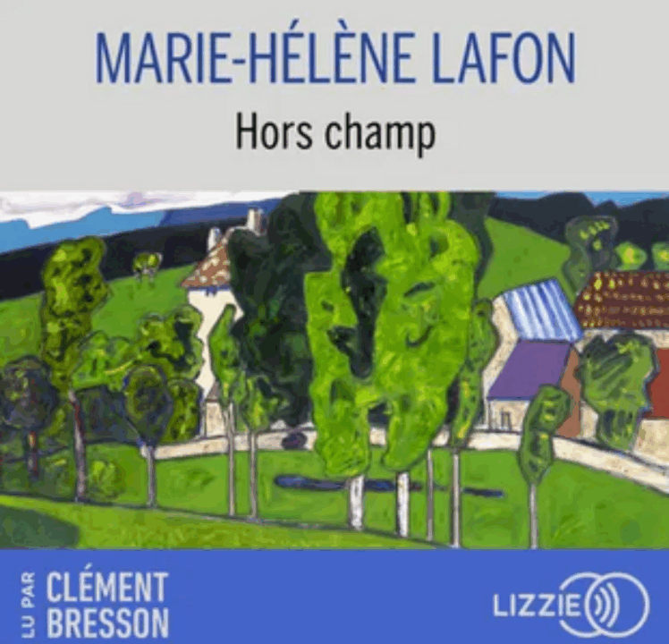 « Hors champ » de  Écrit par Marie-Hélène Lafon, lu par Clément Bresson de la Comédie-Française