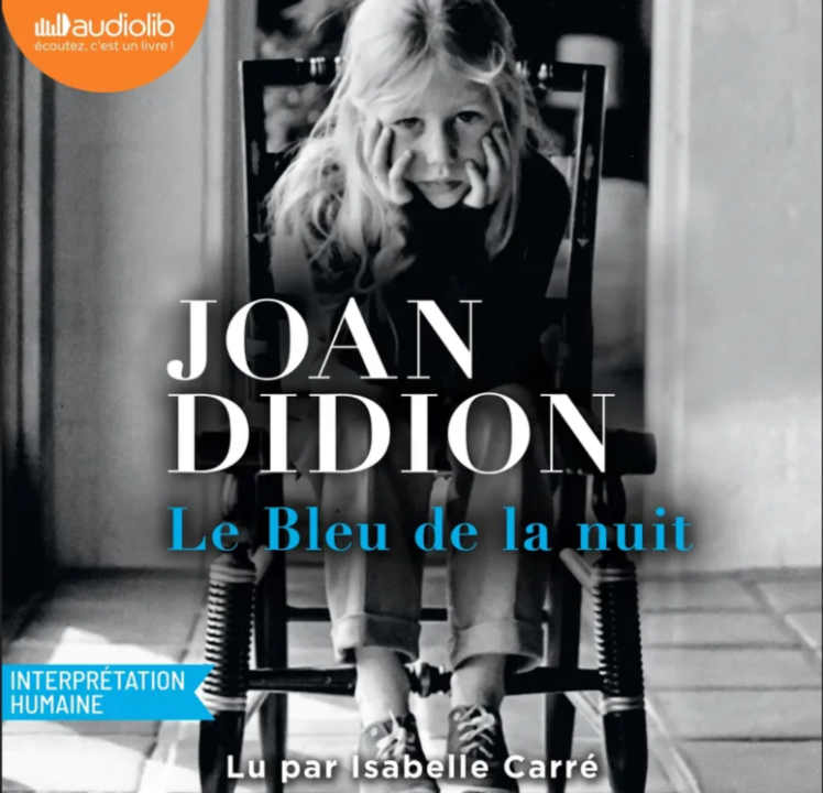 « Le bleu de la nuit » de Joan Didion, lu par Isabelle Carré