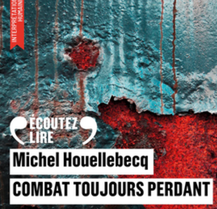 « Combat toujours perdant » de Michel Houellebecq, lu par Christophe Montenez de La Comédie-Francaise