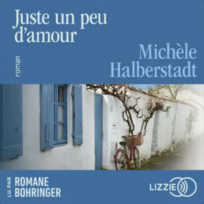 « Juste un peu d&rsquo;amour » de Michèle Halberstadt, lu par Romane Borhinger